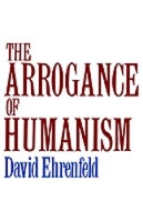 Book Cover for The Arrogance of Humanism by David Ehrenfeld