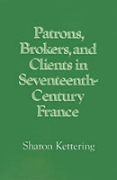 Book Cover for Patrons, Brokers, and Clients in Seventeenth-Century France by Sharon Kettering