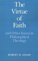 Book Cover for The Virtue of Faith by Robert Merrihew (Professor of Philosophy, Professor of Philosophy, University of California, Los Angeles) Adams