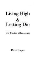 Book Cover for Living High and Letting Die by Peter Professor of Philosophy, Professor of Philosophy, New York University Unger