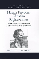 Book Cover for Human Freedom, Christian Righteousness by Timothy J Associate Professor of History of Christianity, Associate Professor of History of Christianity, Lutheran T Wengert