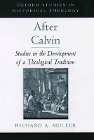 Book Cover for After Calvin by Richard A PJ Zondervan Professor of Historical Theology, PJ Zondervan Professor of Historical Theology, Calvin Th Muller