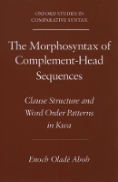 Book Cover for The Morphosyntax of Complement-Head Sequences by Enoch Oladé (Professor of Linguistics, Professor of Linguistics, University of Amsterdam, The Netherlands) Aboh