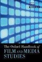 Book Cover for The Oxford Handbook of Film and Media Studies by Robert (Emeritus Professor of English, Emeritus Professor of English, University of Maryland) Kolker