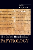 Book Cover for The Oxford Handbook of Papyrology by Roger S. (Director of the Institute for the Study of the Ancient World, Director of the Institute for the Study of the Bagnall