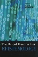 Book Cover for The Oxford Handbook of Epistemology by Paul K. (Professor of Philosophy, and Chairperson of the Philosophy Department, Professor of Philosophy, and Chairperson Moser