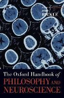 Book Cover for The Oxford Handbook of Philosophy and Neuroscience by John (Professor of Philosophy and Professor of Neuroscience, Professor of Philosophy and Professor of Neuroscience, Uni Bickle