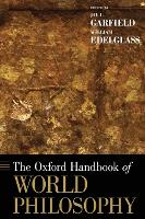 Book Cover for The Oxford Handbook of World Philosophy by Jay L. (Professor, Professor, Smith College) Garfield, William (Professor, Professor, Marlboro College) Edelglass