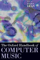 Book Cover for The Oxford Handbook of Computer Music by Roger T. (Research Professor of Sonic Communication, Research Professor of Sonic Communication, University of Western Syd Dean