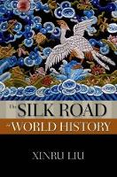 Book Cover for The Silk Road in World History by Xinru Professor, Professor, College of New Jersey and Chinese Academy of Social Sciences Liu