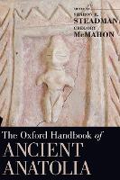 Book Cover for The Oxford Handbook of Ancient Anatolia by Sharon R. (Associate Professor of Anthropology, Associate Professor of Anthropology, SUNY Cortland) Steadman