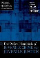 Book Cover for The Oxford Handbook of Juvenile Crime and Juvenile Justice by Barry C. (Centennial Professor of Law, Centennial Professor of Law, University of Minnesota) Feld