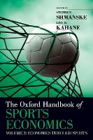 Book Cover for The Oxford Handbook of Sports Economics Volume 2 by Stephen (Professor of Economics, Professor of Economics, California State University, East Bay) Shmanske