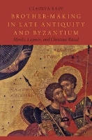 Book Cover for Brother-Making in Late Antiquity and Byzantium by Claudia (Director of the Division of Byzantine Research, Director of the Division of Byzantine Research, Institute for Me Rapp