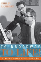 Book Cover for To Broadway, To Life! by Philip Professor of Music, Professor of Music, Baruch College and the Graduate Center, City University of New York, N Lambert