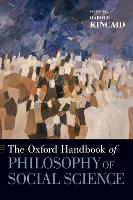 Book Cover for The Oxford Handbook of Philosophy of Social Science by Harold (Professor of Philosophy, Professor of Philosophy, University of Alabama-Birmingham) Kincaid