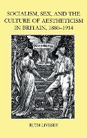 Book Cover for Socialism, Sex, and the Culture of Aestheticism in Britain, 1880-1914 by Ruth (Lecturer in Nineteenth-Century Literature & Deputy Director, Centre for Victorian Studies, Department of English Livesey