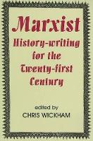 Book Cover for Marxist History-writing for the Twenty-first Century by Chris (Chichele Professor of Medieval History, University of Oxford; Fellow of the British Academy) Wickham