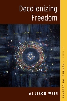 Book Cover for Decolonizing Freedom by Allison Faculty Associate, Centre for Ethics, Faculty Associate, Centre for Ethics, University of Toronto Weir