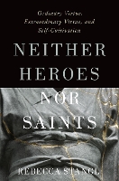 Book Cover for Neither Heroes nor Saints by Rebecca (Associate Professor of Philosophy, Associate Professor of Philosophy, The University of Virginia) Stangl