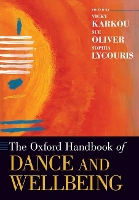 Book Cover for The Oxford Handbook of Dance and Wellbeing by Vicky (Chair of Dance, Arts and Wellbeing, Chair of Dance, Arts and Wellbeing, Edge Hill University) Karkou