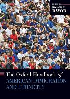 Book Cover for Oxford Handbook of American Immigration and Ethnicity by Ronald H. (Professor and Chair of History, Technology and Society, Professor and Chair of History, Technology and Societ Bayor