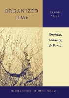 Book Cover for Organized Time by Jason Assistant Professor of Music Theory, Assistant Professor of Music Theory, Boston University School of Music Yust