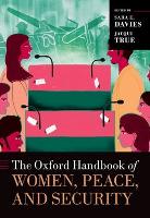 Book Cover for The Oxford Handbook of Women, Peace, and Security by Sara E. (Professor of International Relations, Professor of International Relations, School of Government and Internati Davies