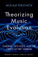 Book Cover for Theorizing Music Evolution by Miriam Assistant Professor of Music Theory, Assistant Professor of Music Theory, University of Massachusetts Amherst Piilonen