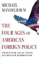 Book Cover for The Four Ages of American Foreign Policy by Michael (Christian A. Herter Professor Emeritus of American Foreign Policy, Christian A. Herter Professor Emeritus  Mandelbaum