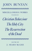 Book Cover for The Miscellaneous Works of John Bunyan: Volume III: Christian Behaviour, The Holy City, The Resurrection of the Dead by John Bunyan