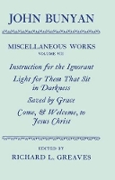 Book Cover for The Miscellaneous Works of John Bunyan: Volume VIII: Instruction for the Ignorant; Light for them that sit in Darkness; Saved by Grace; Come, and Welcome to Jesus Christ by John Bunyan