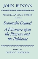 Book Cover for The Miscellaneous Works of John Bunyan: Volume X: Seasonable Counsel and A Discourse upon the Pharisee and the Publicane by John Bunyan