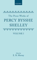 Book Cover for The Prose Works of Percy Bysshe Shelley: Volume I by Percy Bysshe Shelley