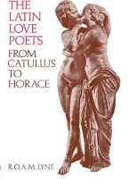 Book Cover for The Latin Love Poets from Catullus to Horace by R O A M Lyne