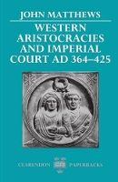 Book Cover for Western Aristocracies and Imperial Court AD 364-425 by John Fellow, Fellow, The Queens College, Oxford, and Professor of the Middle and Late Roman Empire Matthews