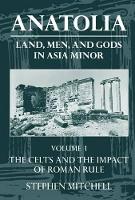 Book Cover for Anatolia: Volume I: The Celts and the Impact of Roman Rule by Stephen Professor of Classics, Professor of Classics, University College of Swansea Mitchell