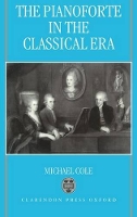 Book Cover for The Pianoforte in the Classical Era by Michael Cole