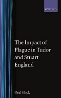 Book Cover for The Impact of Plague in Tudor and Stuart England by Paul Reader in Modern History and Fellow, Reader in Modern History and Fellow, Exeter College, Oxford Slack