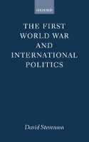 Book Cover for The First World War and International Politics by David Lecturer in International History, Lecturer in International History, London School of Economics and Politica Stevenson