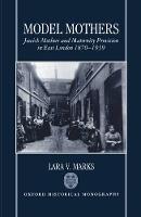 Book Cover for Model Mothers by Lara V Lecturer in the History of TwentiethCentury Medicine, Lecturer in the History of TwentiethCentury Medicine, I Marks