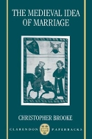 Book Cover for The Medieval Idea of Marriage by Christopher N L Dixie Professor of Ecclesiastical History, and Fellow, Dixie Professor of Ecclesiastical History, an Brooke