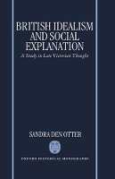 Book Cover for British Idealism and Social Explanation by Sandra M den Lecturer in History, Lecturer in History, Queens University, Kingston, Ontario Otter