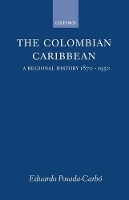 Book Cover for The Colombian Caribbean by Eduardo Lecturer in History, Lecturer in History, Institute of Latin American Studies, London PosadaCarbó