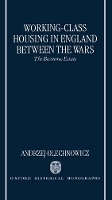 Book Cover for Working-Class Housing in England between the Wars by Andrzej Tutorial Fellow, Tutorial Fellow, St Hughs College, Oxford Olechnowicz