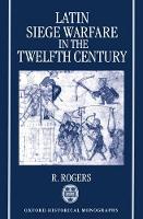 Book Cover for Latin Siege Warfare in the Twelfth Century by Randall Assistant Professor of History, Assistant Professor of History, Louisiana State University, Baton Rouge Rogers