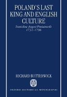 Book Cover for Poland's Last King and English Culture by Richard British Academy Postdoctoral Research Fellow, British Academy Postdoctoral Research Fellow, Wolfson Colleg Butterwick