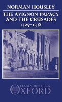 Book Cover for The Avignon Papacy and the Crusades, 1305-1378 by Norman Housley