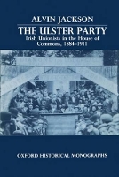 Book Cover for The Ulster Party by Alvin former PostDoctoral Fellow of the British Academy at the Queens University, Belfast, now Assistant Lecturer i Jackson