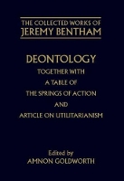 Book Cover for The Collected Works of Jeremy Bentham: Deontology. Together with a Table of the Springs of Action and The Article on Utilitarianism by Jeremy Bentham